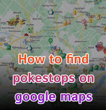 find pokestops on google maps